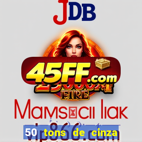 50 tons de cinza completo dublado